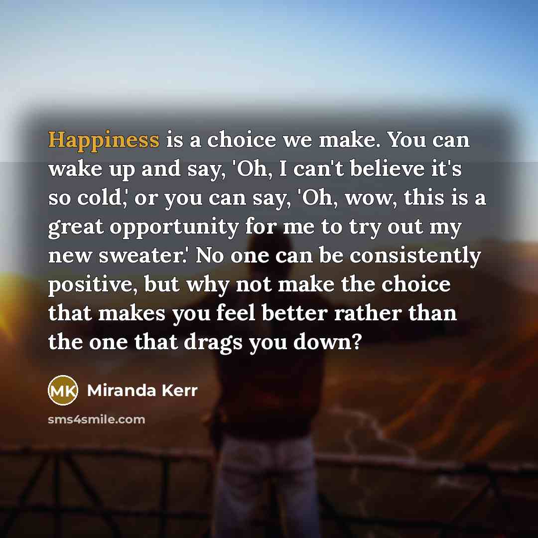 “Happiness is a choice we make. You can wake up…” quote by Miranda Kerr