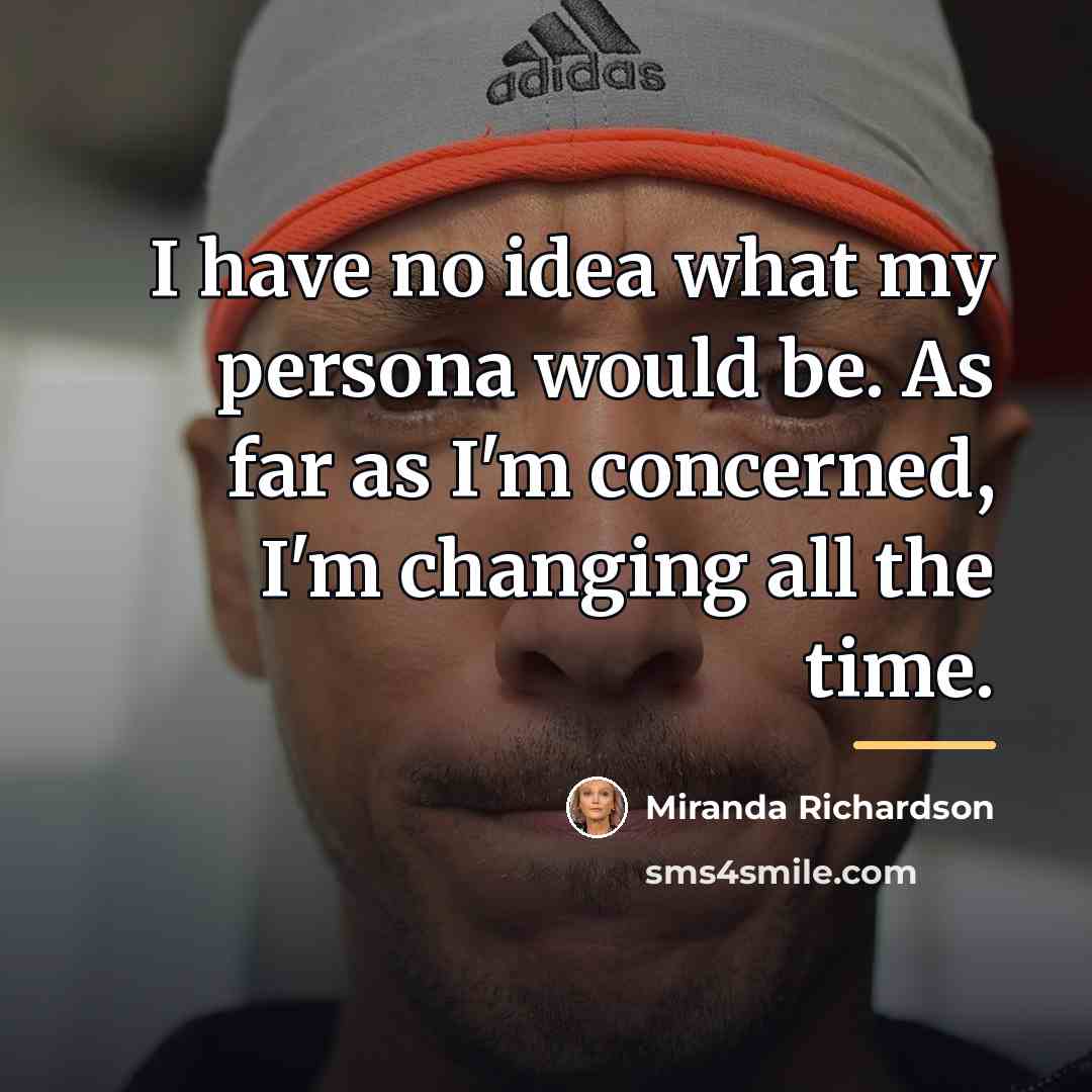 “I have no idea what my persona would be. As…” quote by Miranda Richardson