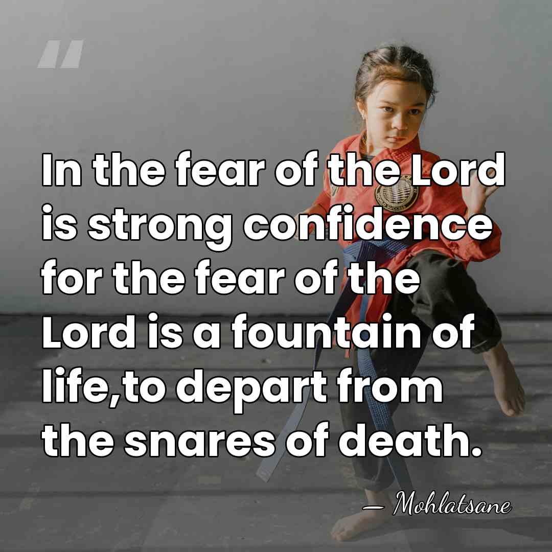 In the fear of the Lord is strong confidence for the fear&hellip; - Mohlatsane