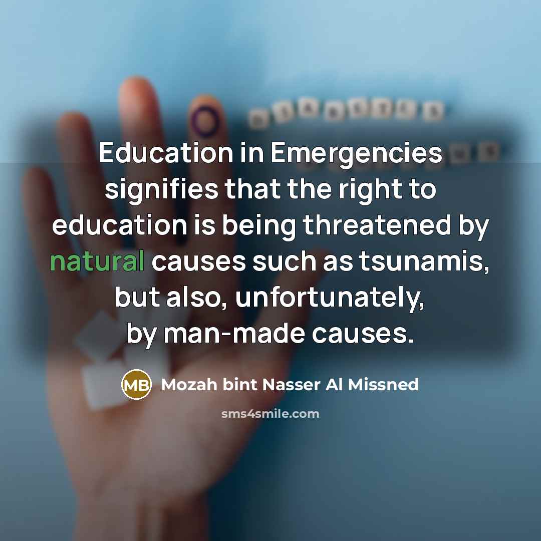“Education in Emergencies signifies that the right to education is…” quote by Mozah bint Nasser Al Missned