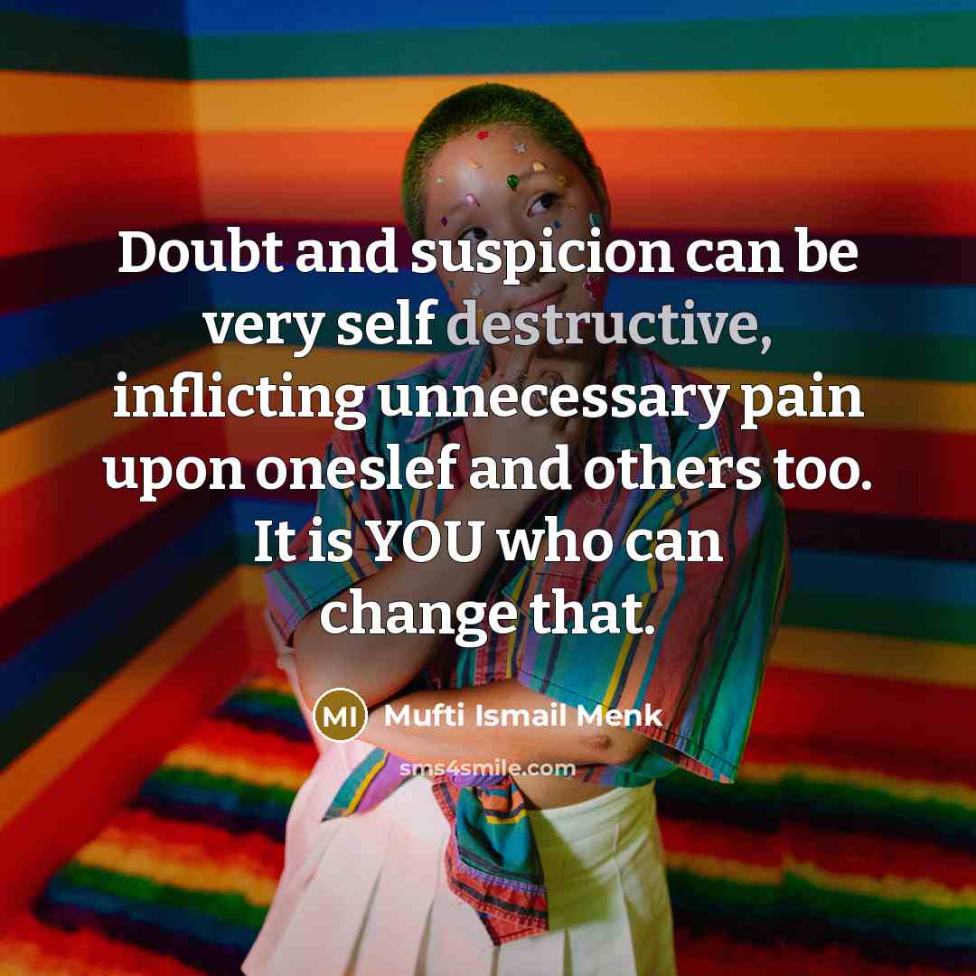 “Doubt and suspicion can be very self destructive, inflicting unnecessary…” quote by Mufti Ismail Menk