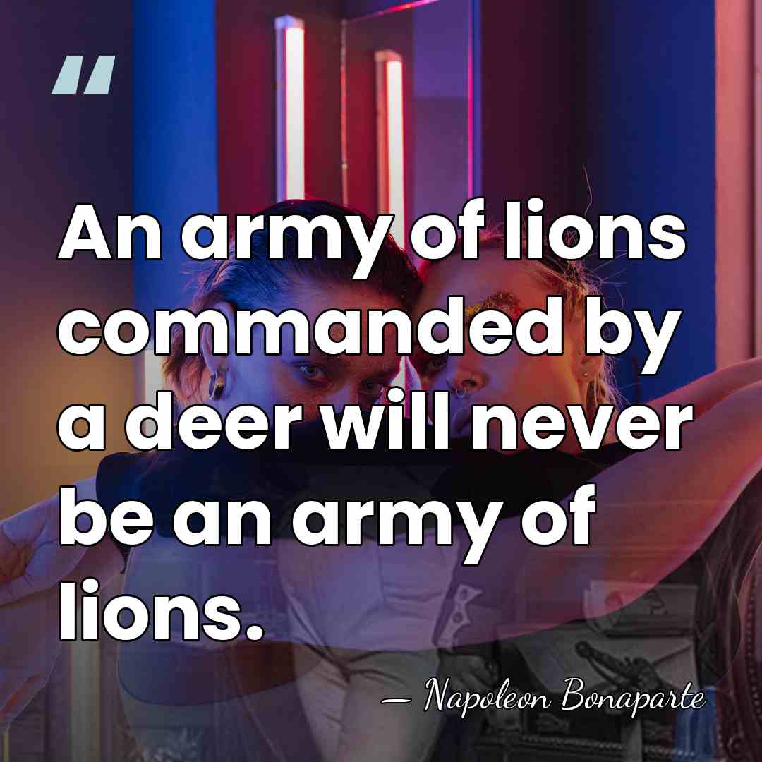 An army of lions commanded by a deer will never be an&hellip; - Napoleon Bonaparte