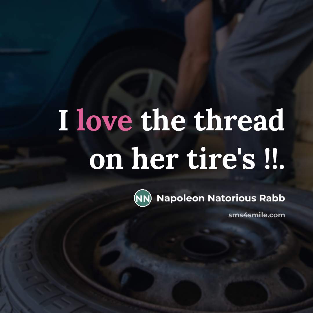 “I love the thread on her tire's !!.…” quote by Napoleon Natorious Rabb
