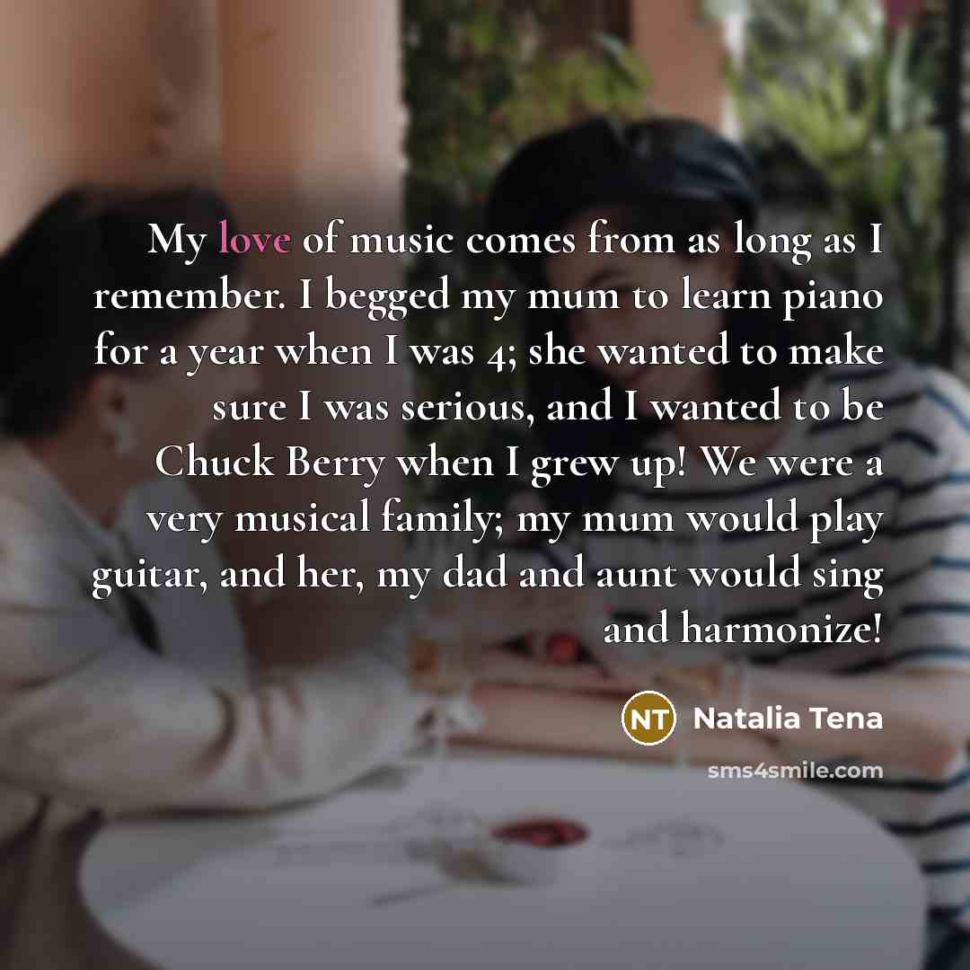 “My love of music comes from as long as I…” quote by Natalia Tena