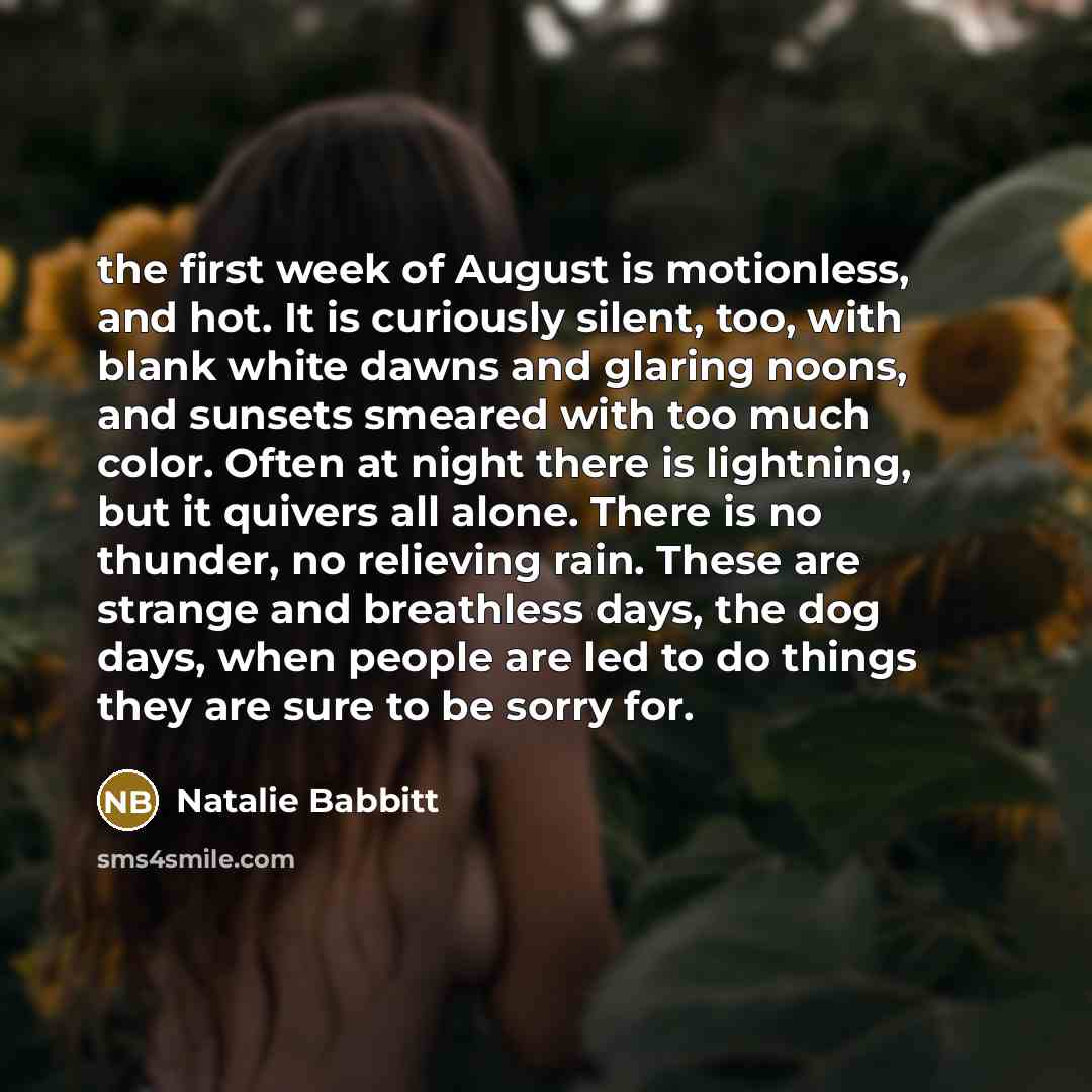 “the first week of August is motionless, and hot. It…” quote by Natalie Babbitt