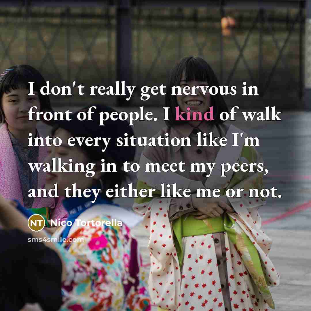 “I don't really get nervous in front of people. I…” quote by Nico Tortorella