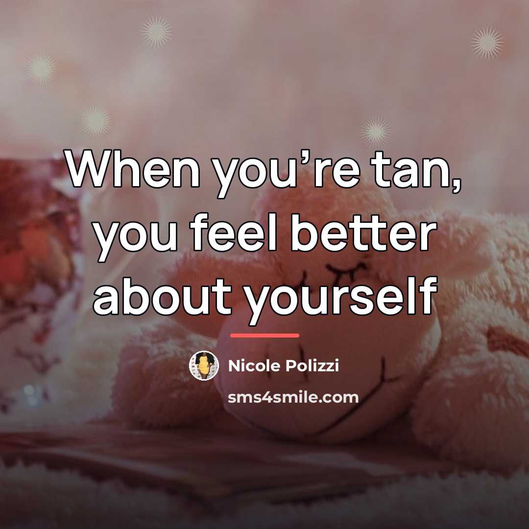 “When you're tan, you feel better about yourself…” quote by Nicole Polizzi