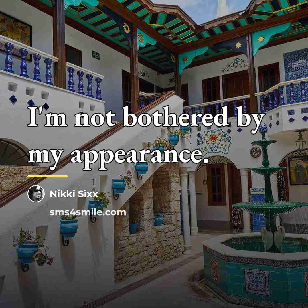 “I'm not bothered by my appearance.…” quote by Nikki Sixx
