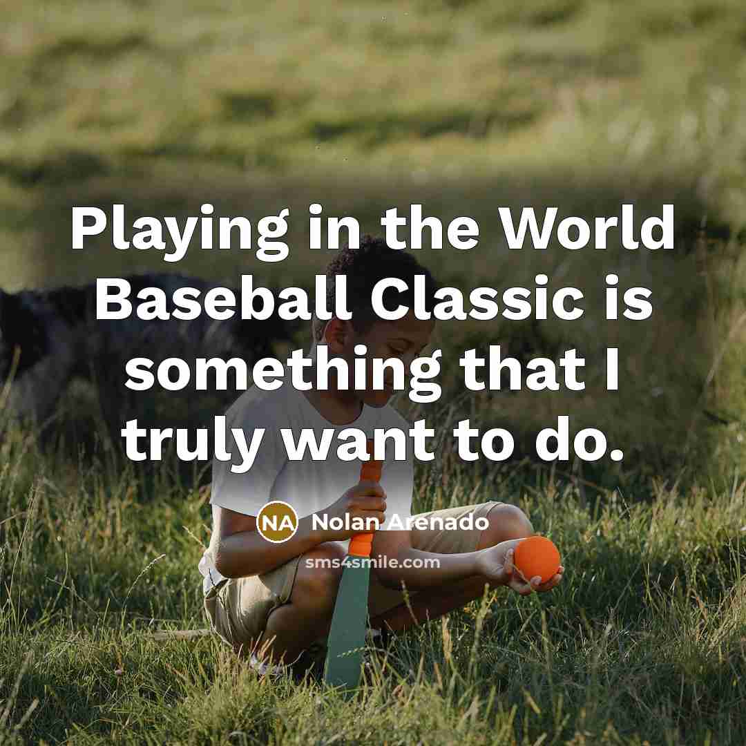 “Playing in the World Baseball Classic is something that I…” quote by Nolan Arenado