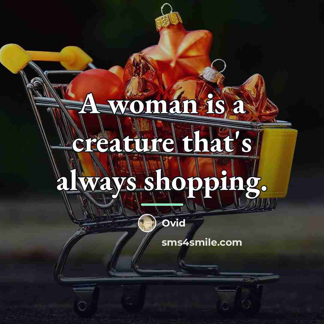 “A woman is a creature that's always shopping.…” quote by Ovid