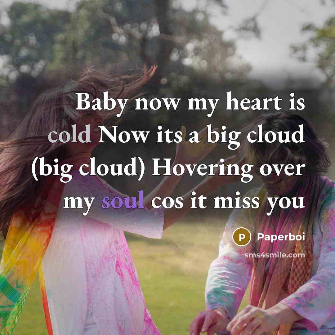 “Baby now my heart is cold Now its a big cloud (big cloud) Hovering over my soul cos it miss you” quote by Paperboi