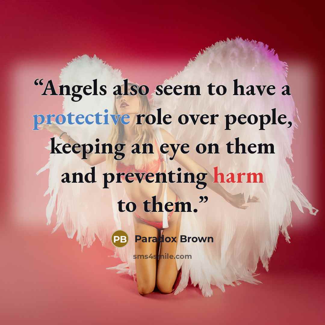 “Angels also seem to have a protective role over people, keeping an eye on them and preventing harm to them.” quote by Paradox Brown