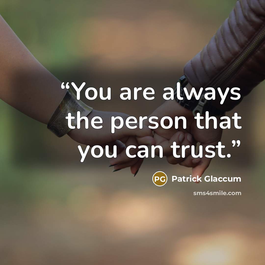 “You are always the person that you can trust.” quote by Patrick Glaccum