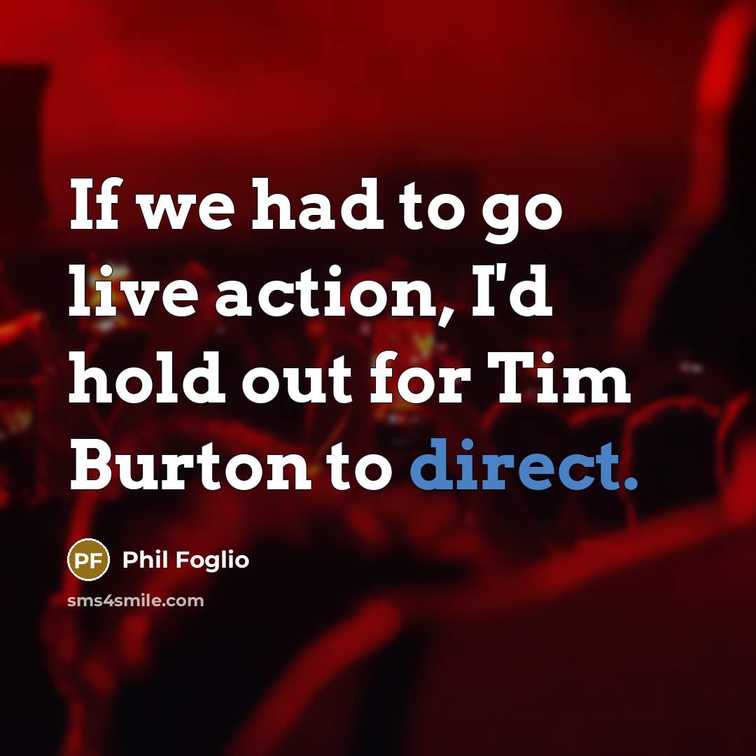 “If we had to go live action, I'd hold out…” quote by Phil Foglio