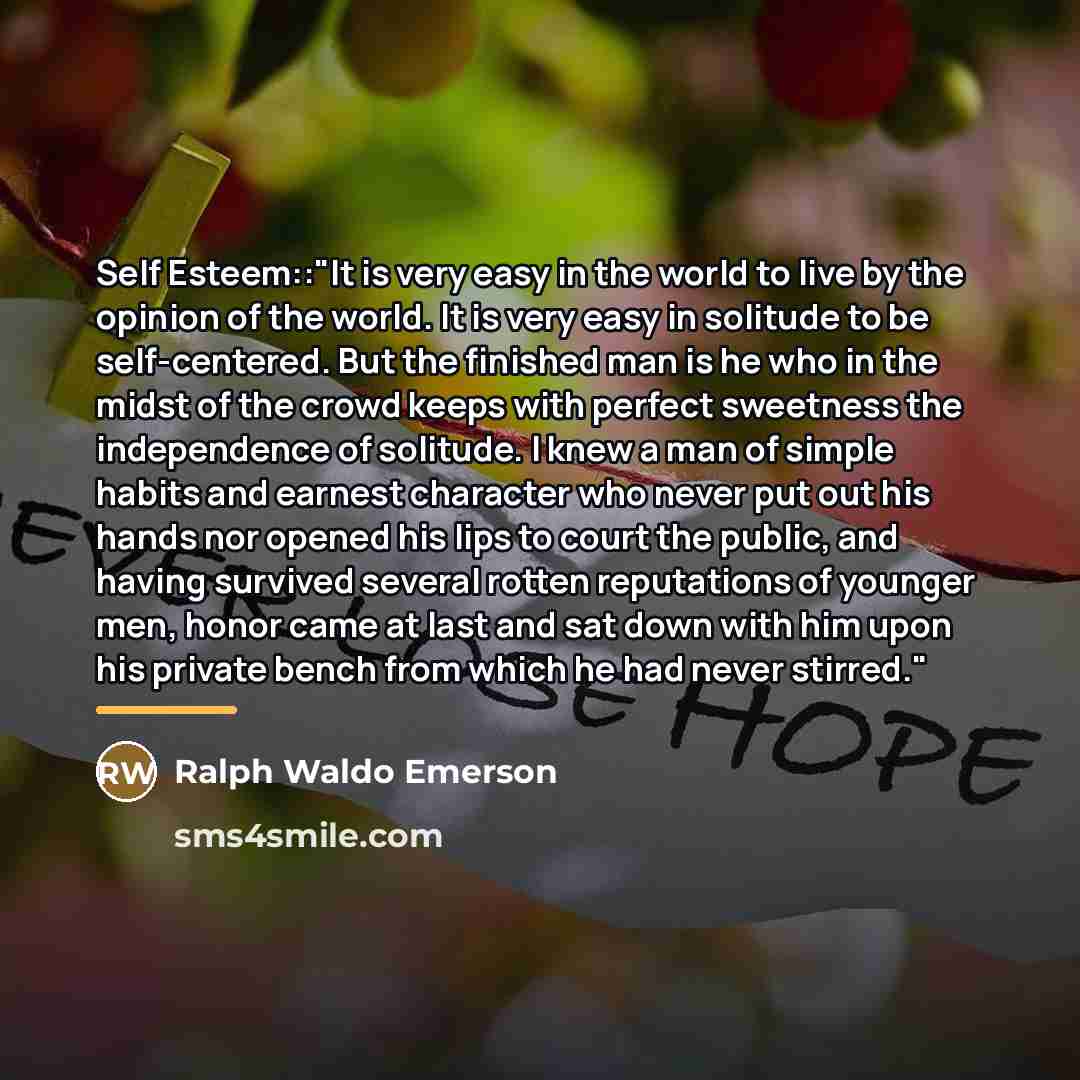 “Self Esteem::"It is very easy in the world to live…” quote by Ralph Waldo Emerson