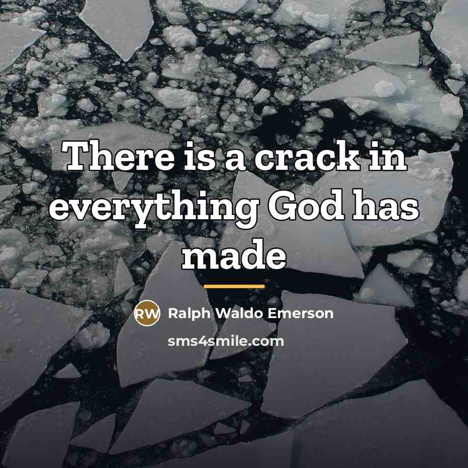 “There is a crack in everything God has made…” quote by Ralph Waldo Emerson