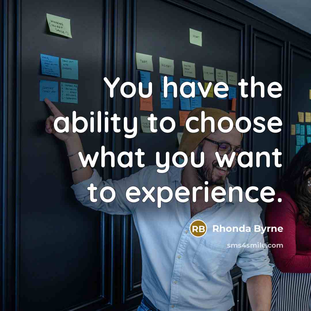 “You have the ability to choose what you want to…” quote by Rhonda Byrne