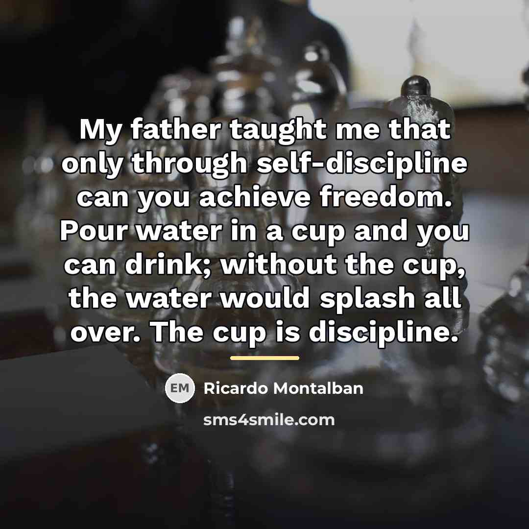 “My father taught me that only through self-discipline can you…” quote by Ricardo Montalban