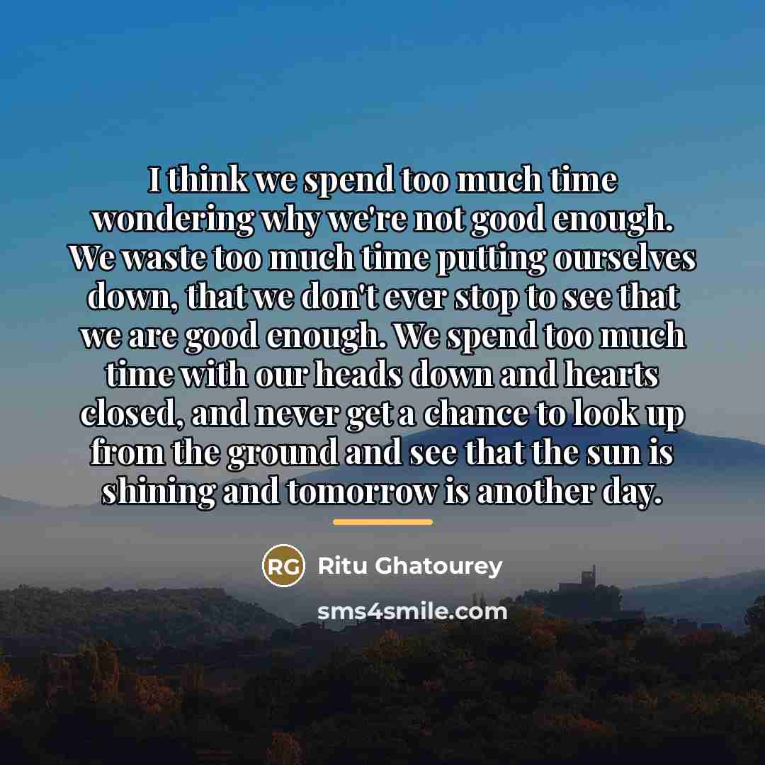 “I think we spend too much time wondering why we're…” quote by Ritu Ghatourey