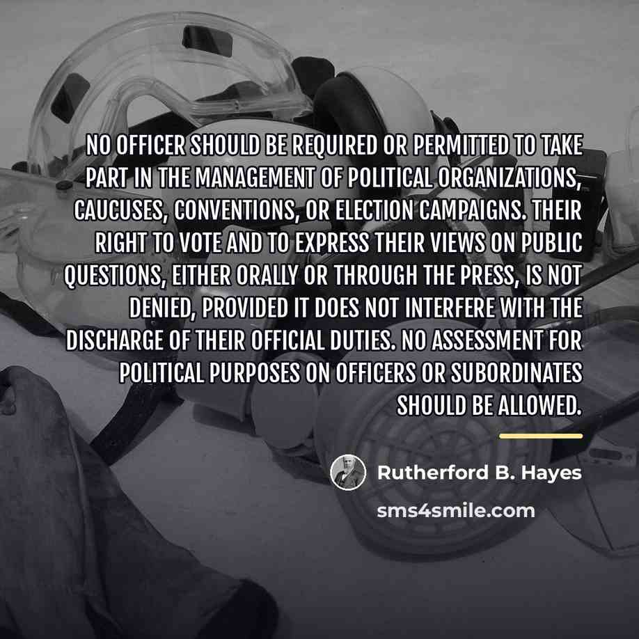 “No officer should be required or permitted to take part…” quote by Rutherford B. Hayes