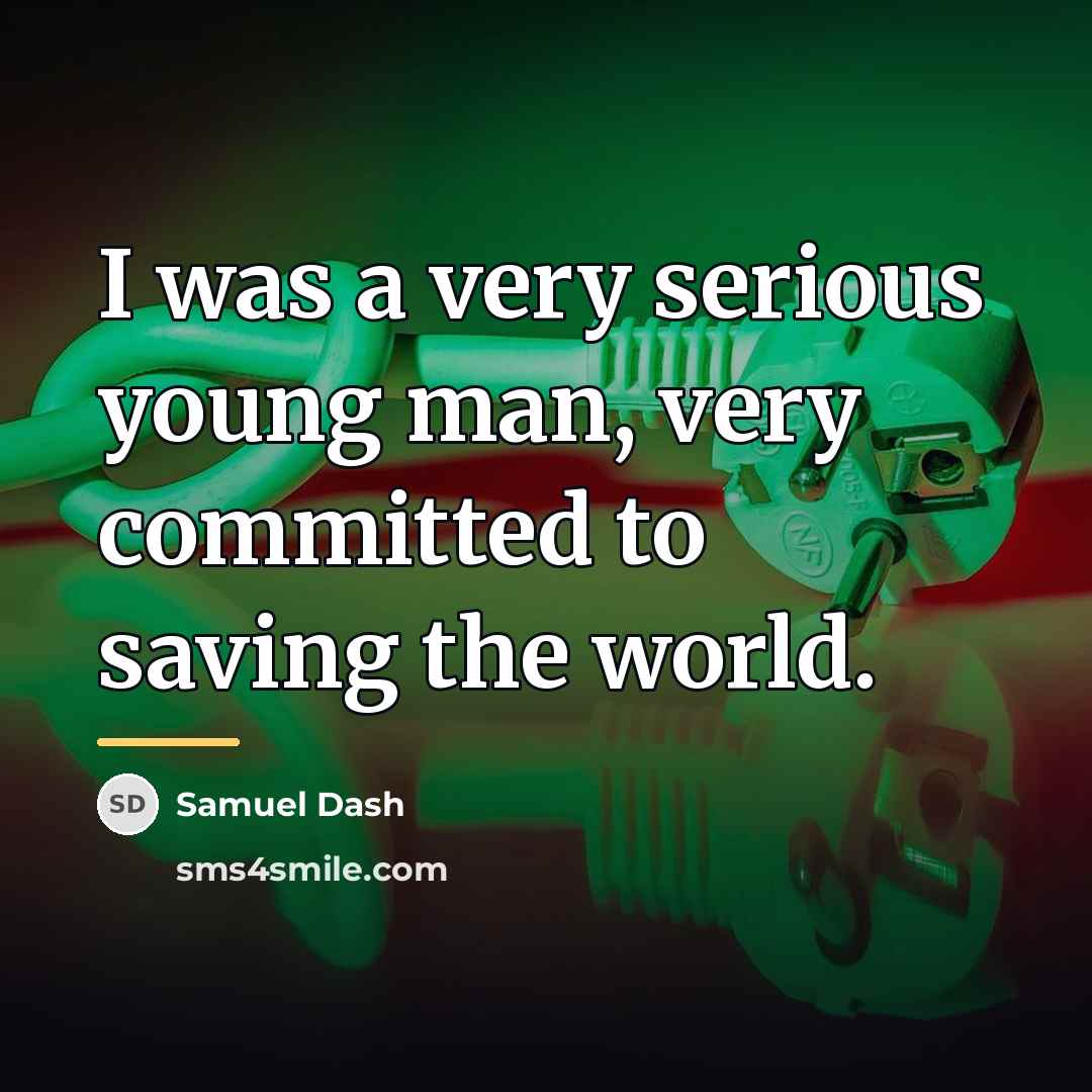 “I was a very serious young man, very committed to…” quote by Samuel Dash