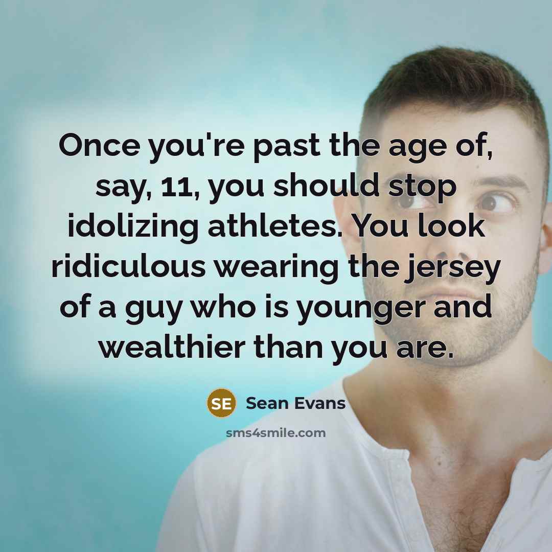 “Once you're past the age of, say, 11, you should…” quote by Sean Evans