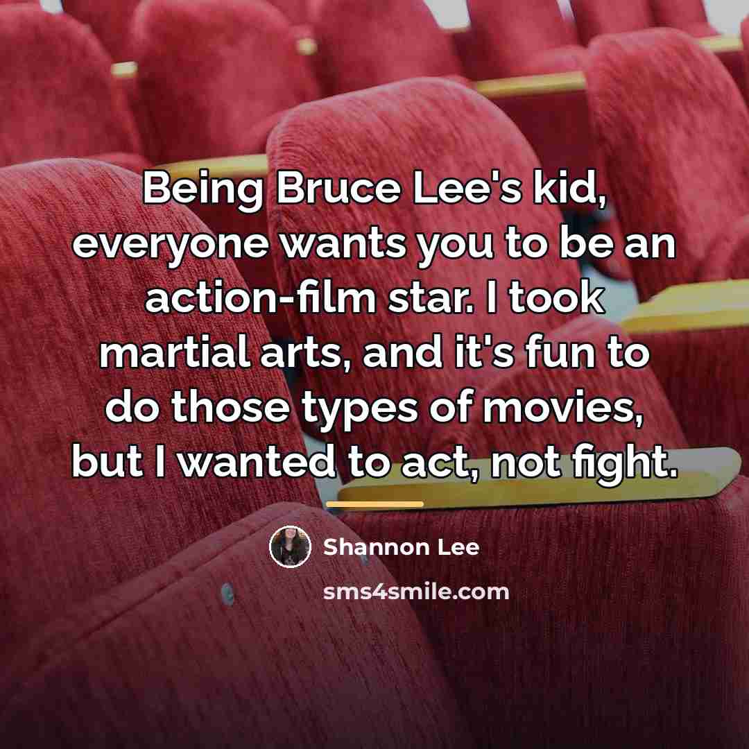 “Being Bruce Lee's kid, everyone wants you to be an…” quote by Shannon Lee
