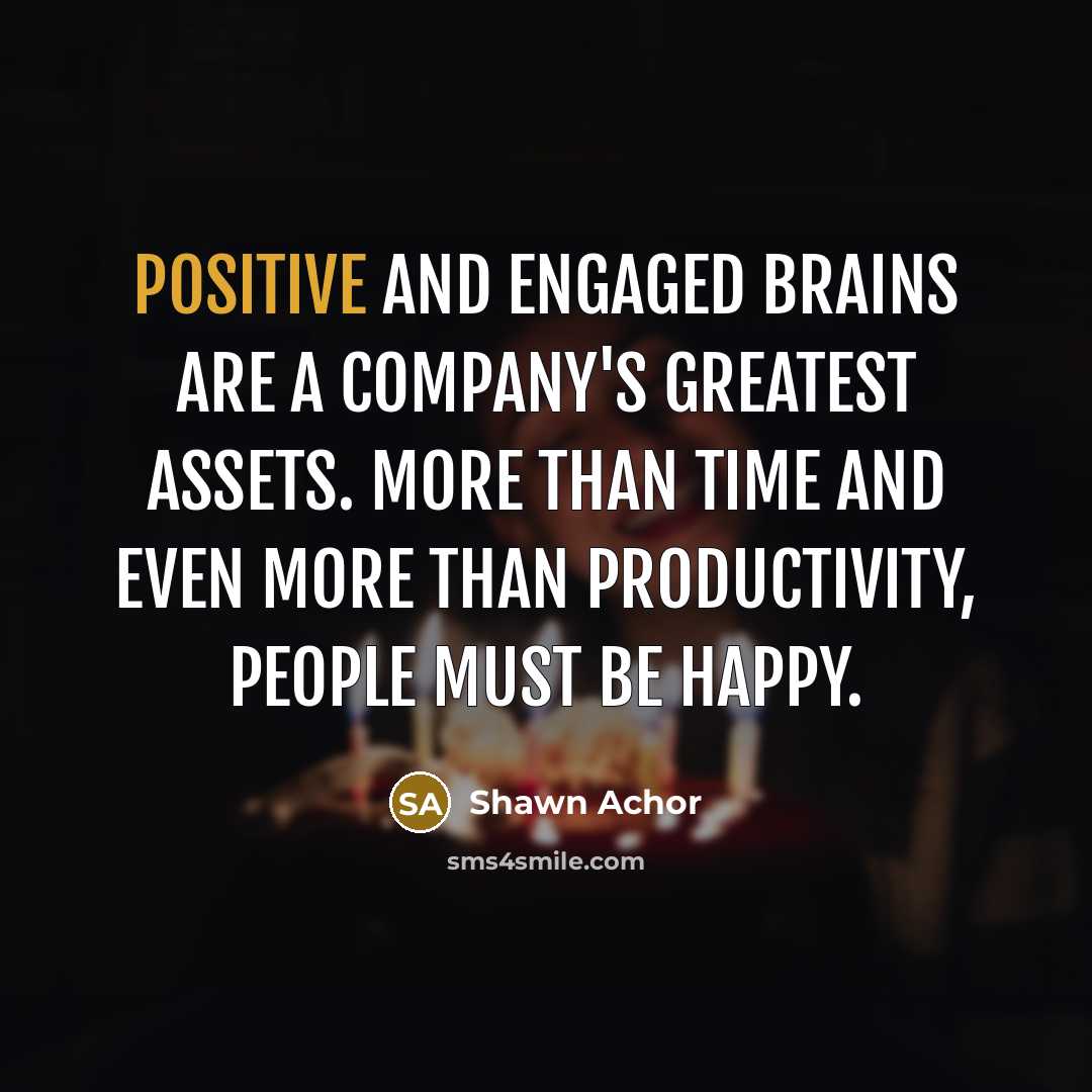 “Positive and engaged brains are a company's greatest assets. More…” quote by Shawn Achor