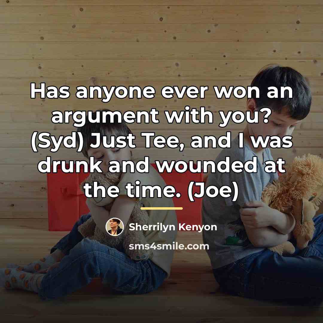 “Has anyone ever won an argument with you? (Syd) Just…” quote by Sherrilyn Kenyon