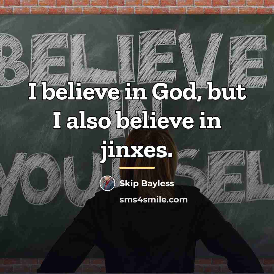 “I believe in God, but I also believe in jinxes.…” quote by Skip Bayless