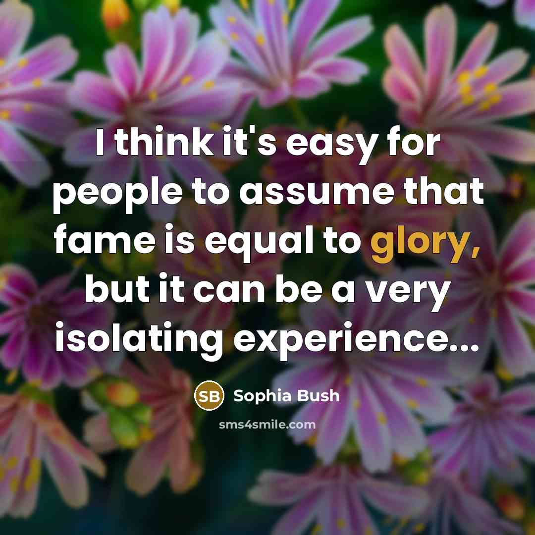“I think it's easy for people to assume that fame…” quote by Sophia Bush
