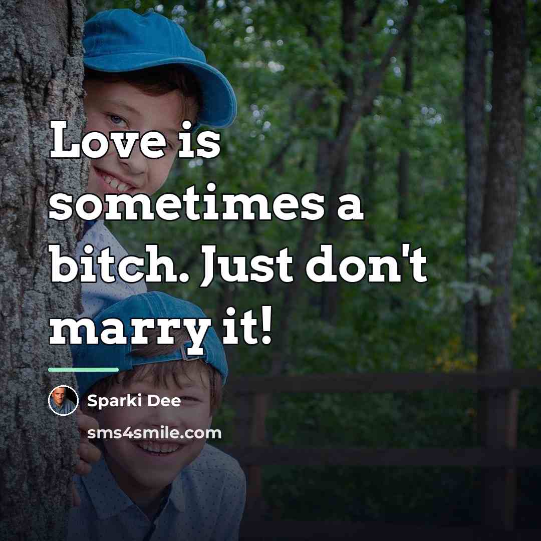 “Love is sometimes a bitch. Just don't marry it!…” quote by Sparki Dee