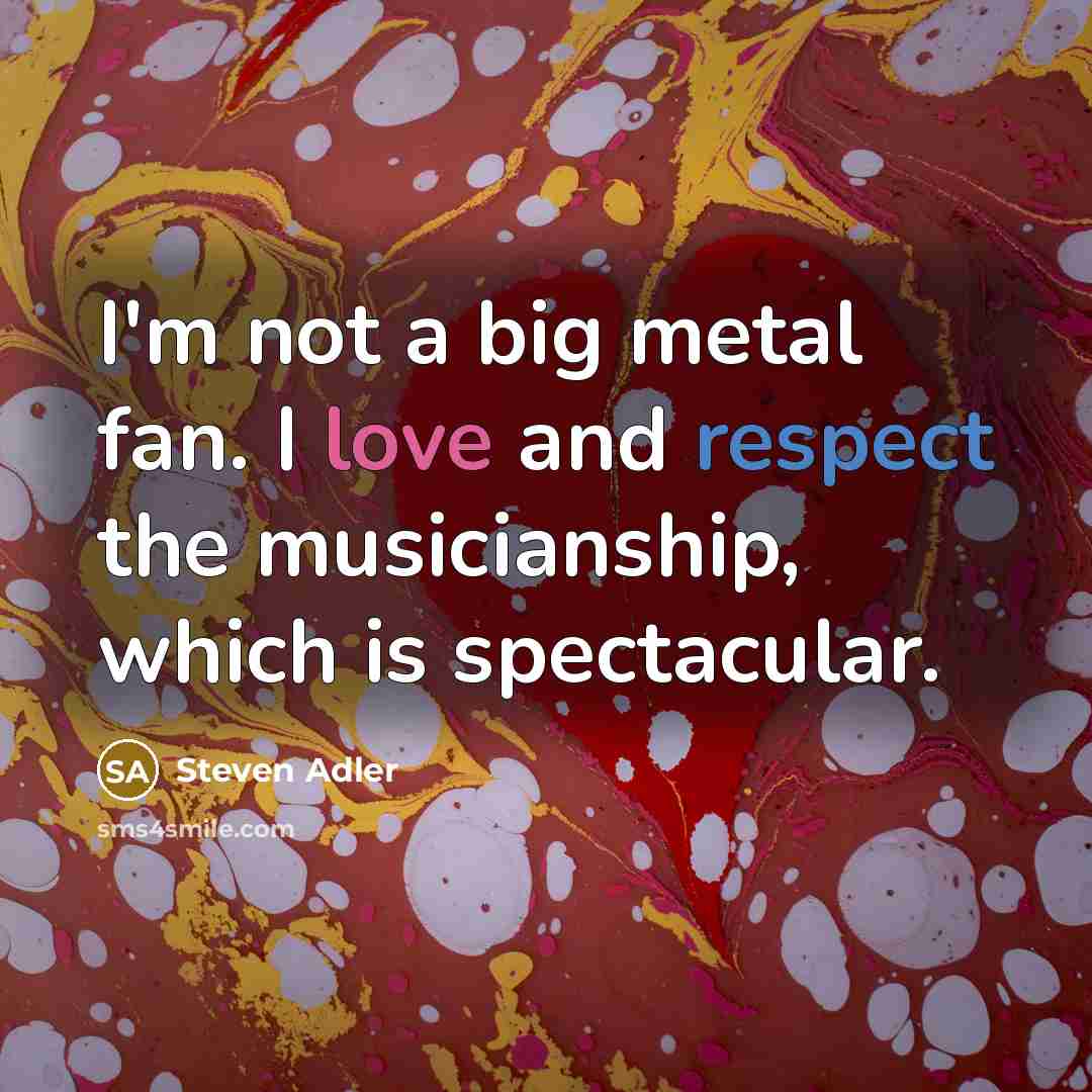 “I'm not a big metal fan. I love and respect…” quote by Steven Adler