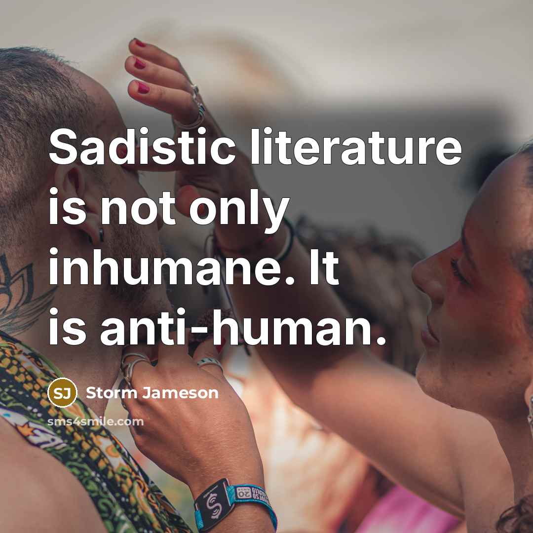 “Sadistic literature is not only inhumane. It is anti-human.…” quote by Storm Jameson