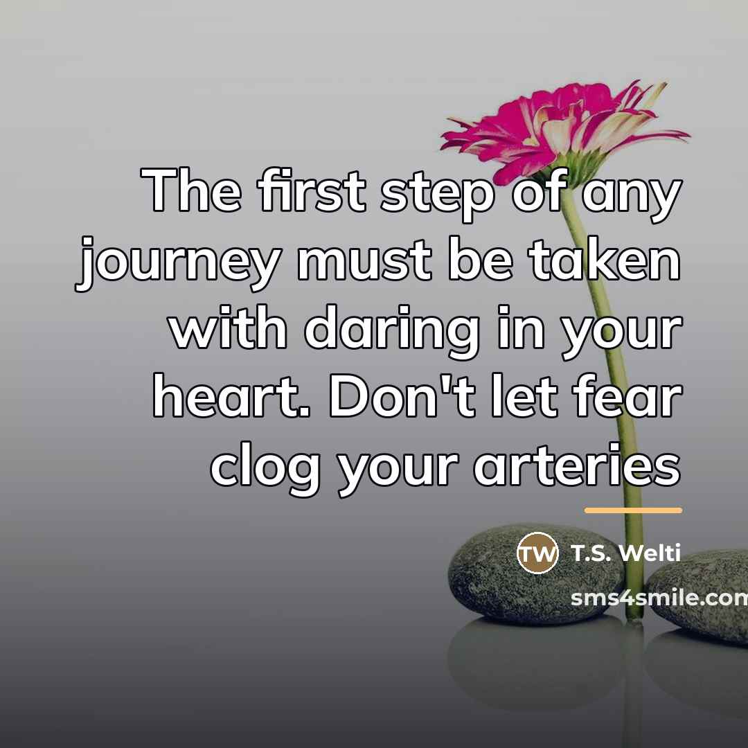 “The first step of any journey must be taken with…” quote by T.S. Welti