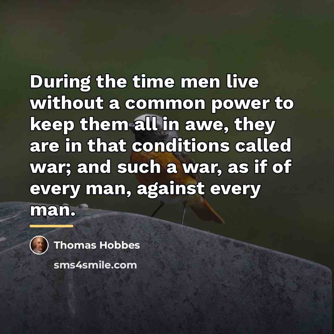 “During the time men live without a common power to…” quote by Thomas Hobbes