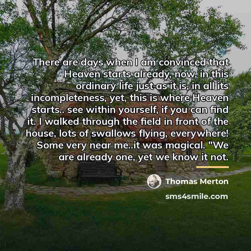 “There are days when I am convinced that Heaven starts…” quote by Thomas Merton