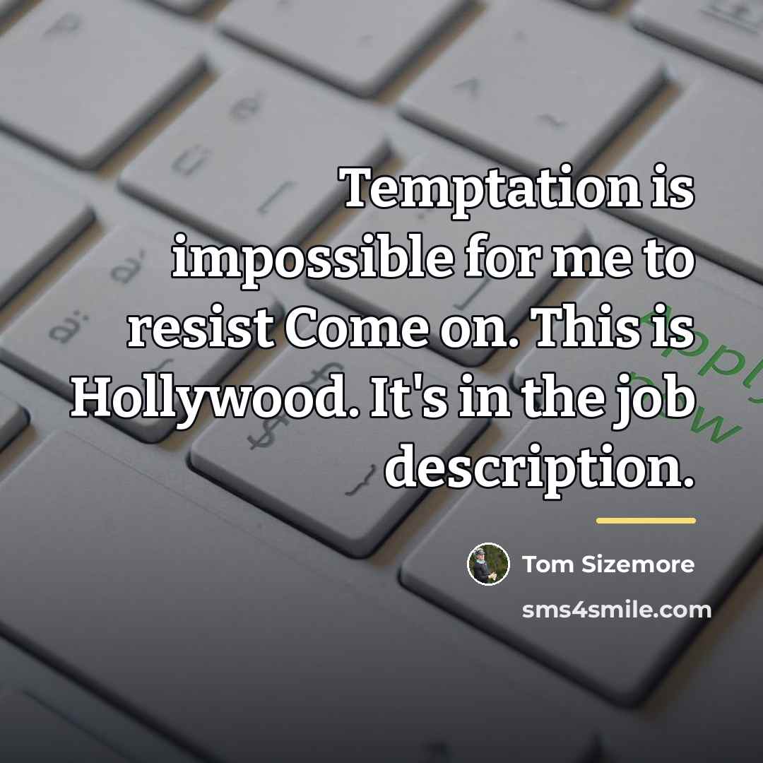 “Temptation is impossible for me to resist Come on. This…” quote by Tom Sizemore