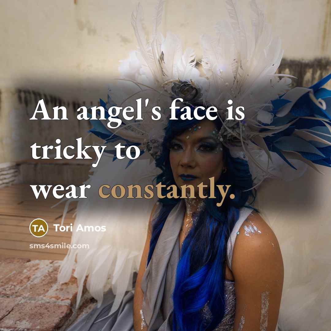 “An angel's face is tricky to wear constantly.…” quote by Tori Amos