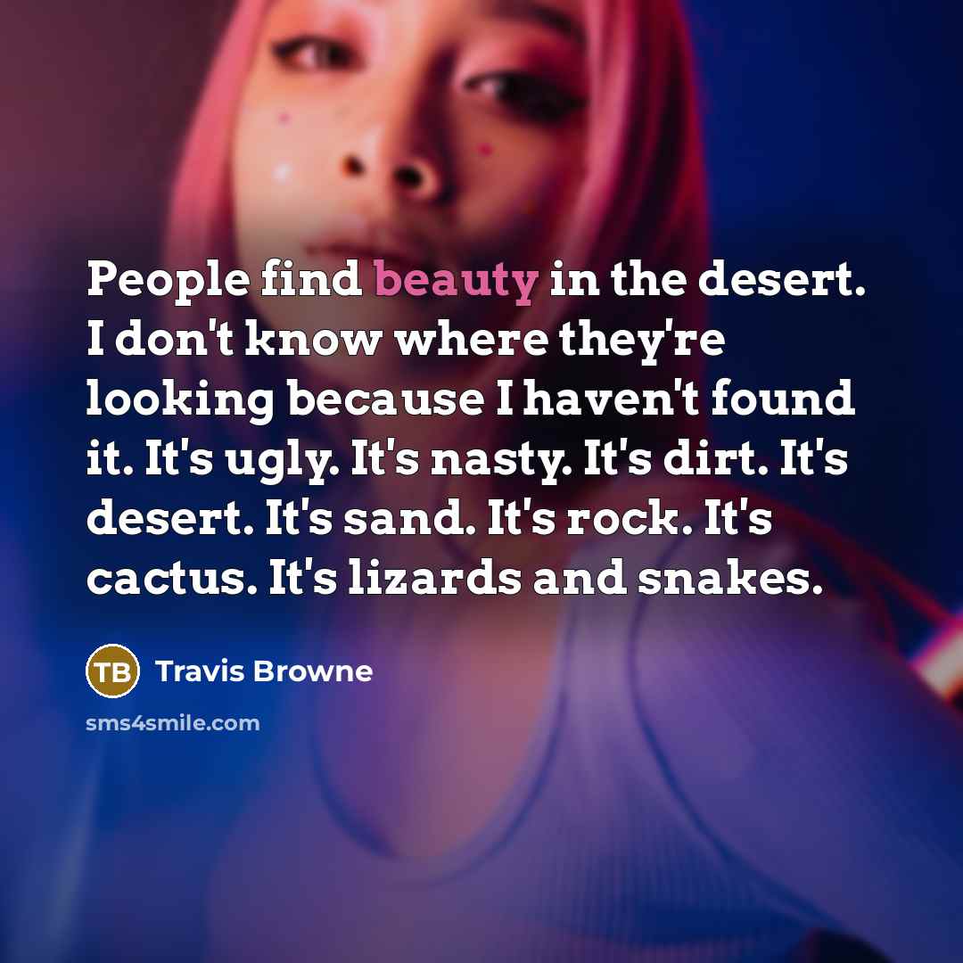 “People find beauty in the desert. I don't know where…” quote by Travis Browne
