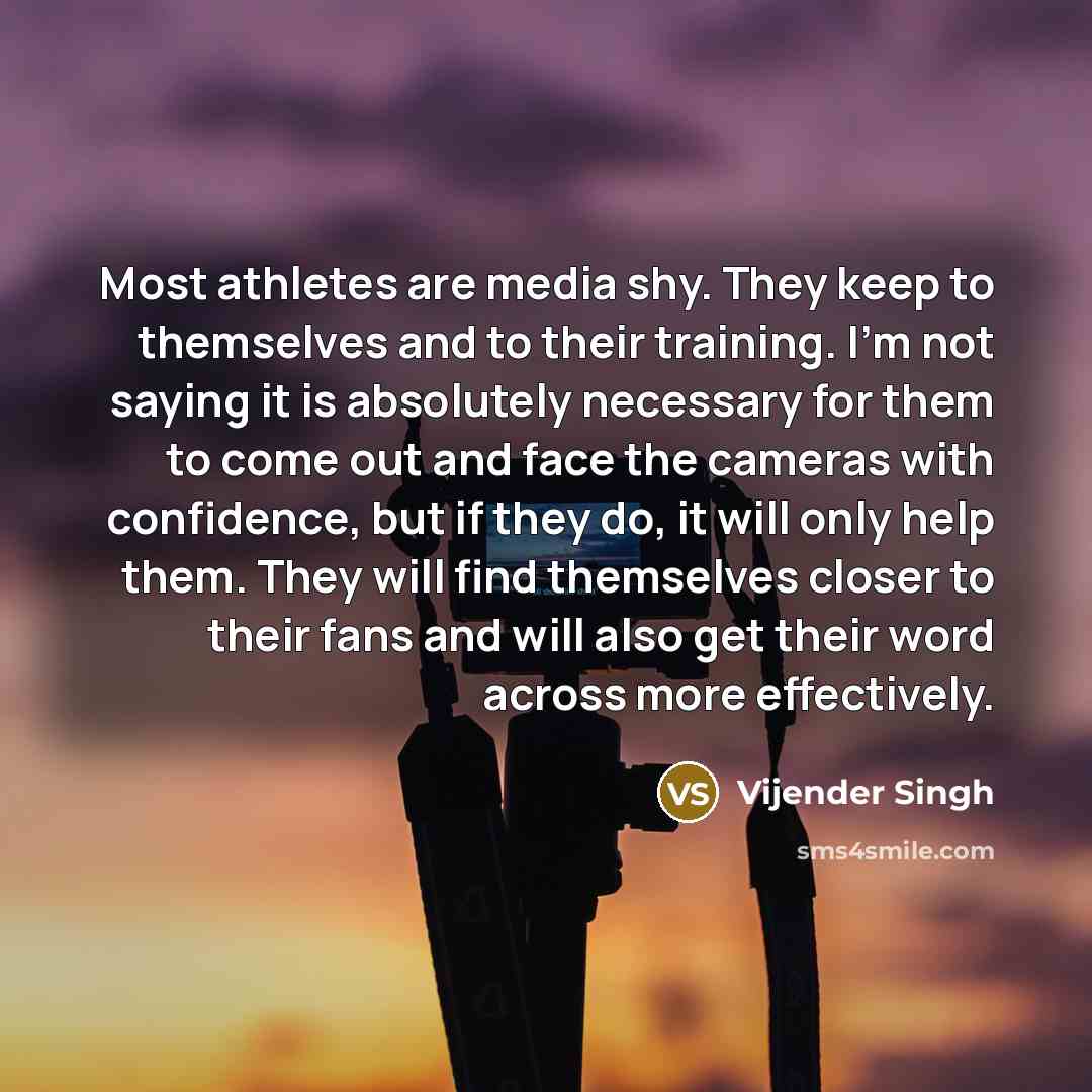 “Most athletes are media shy. They keep to themselves and…” quote by Vijender Singh