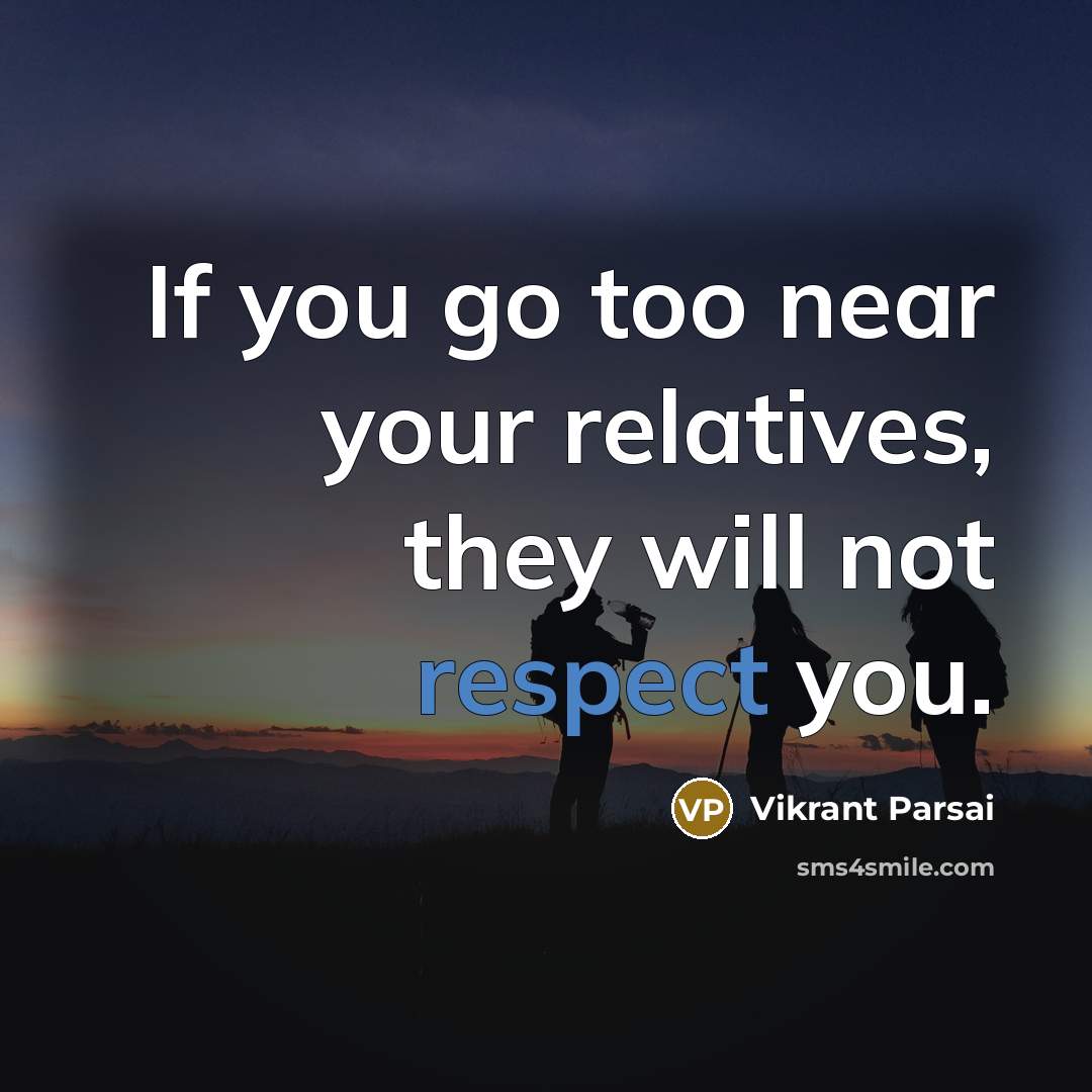 “If you go too near your relatives, they will not…” quote by Vikrant Parsai