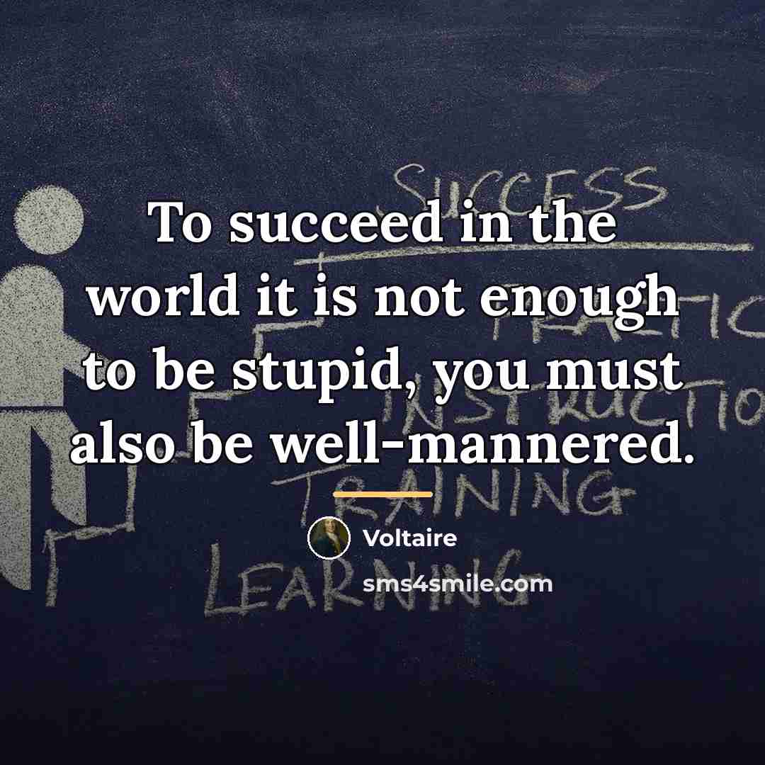 “To succeed in the world it is not enough to…” quote by Voltaire