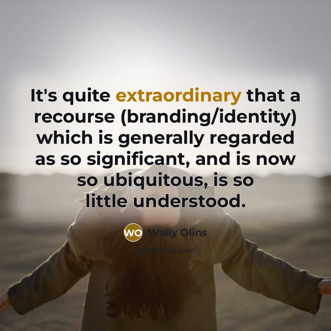 “It's quite extraordinary that a recourse (branding/identity) which is generally…” quote by Wally Olins