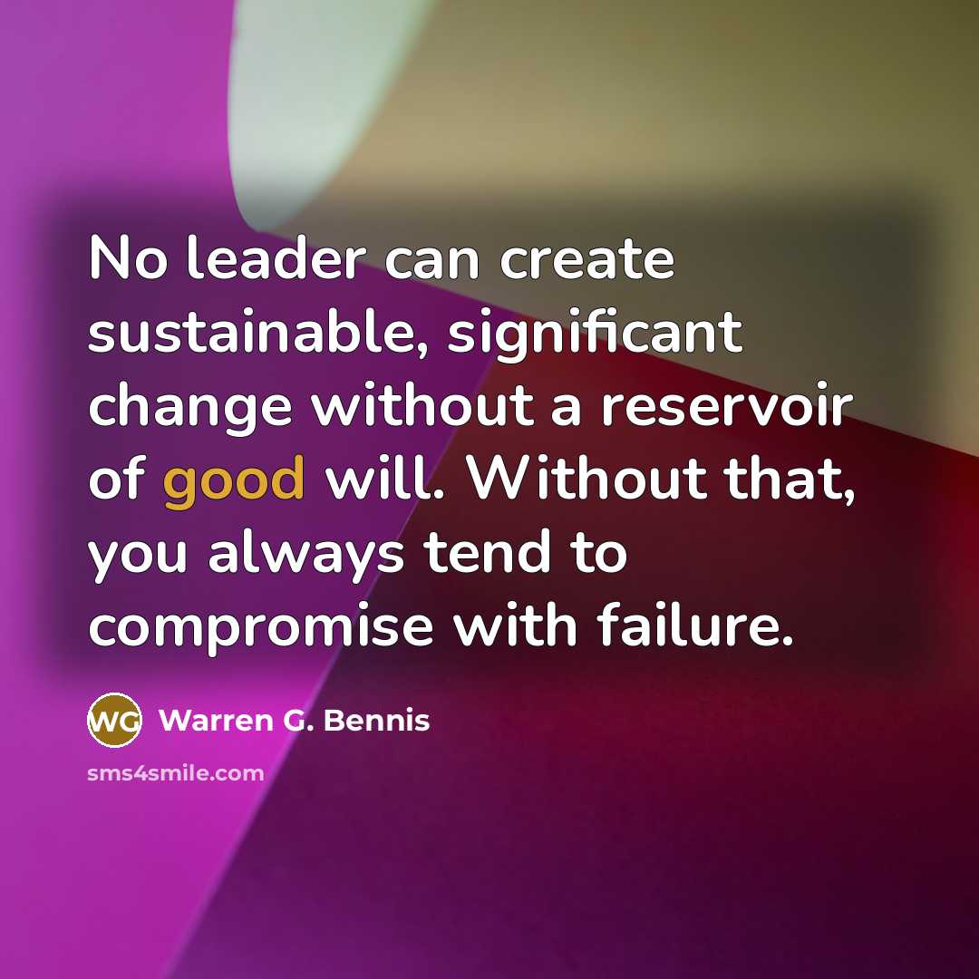 “No leader can create sustainable, significant change without a reservoir…” quote by Warren G. Bennis