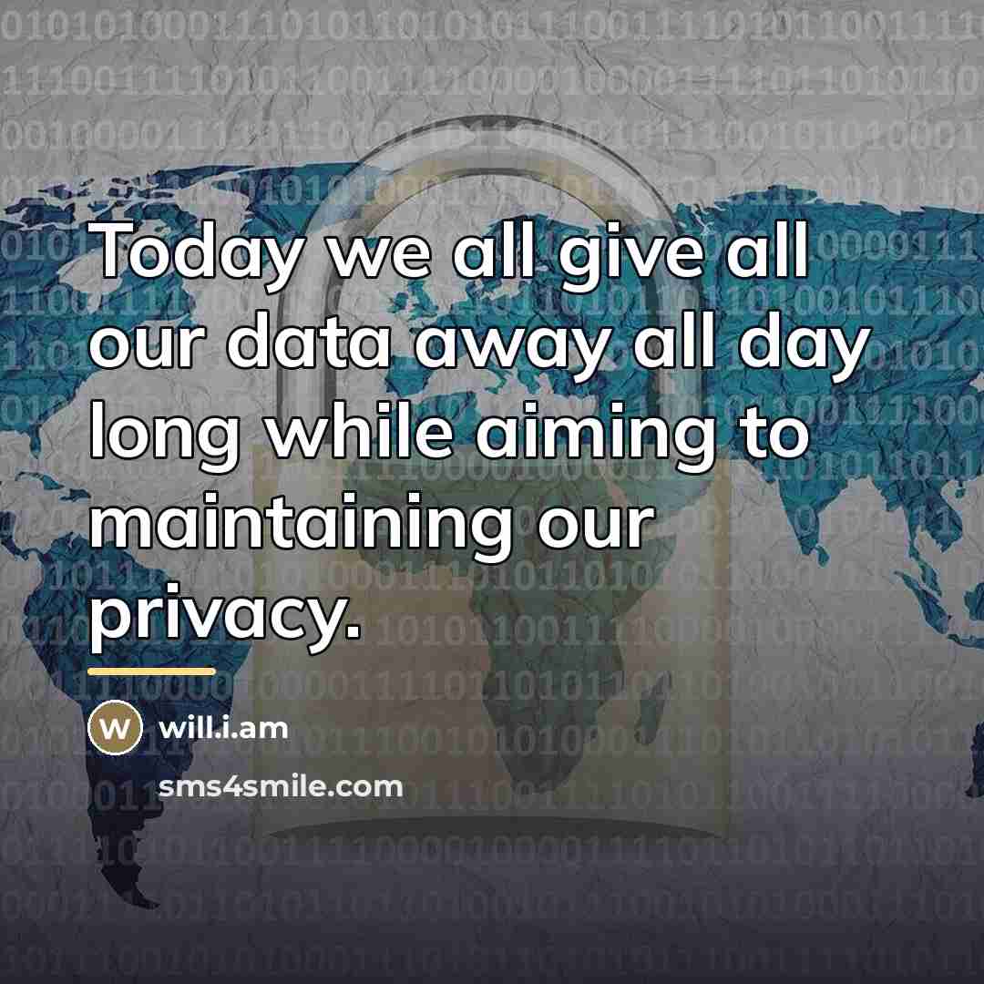 “Today we all give all our data away all day…” quote by will.i.am