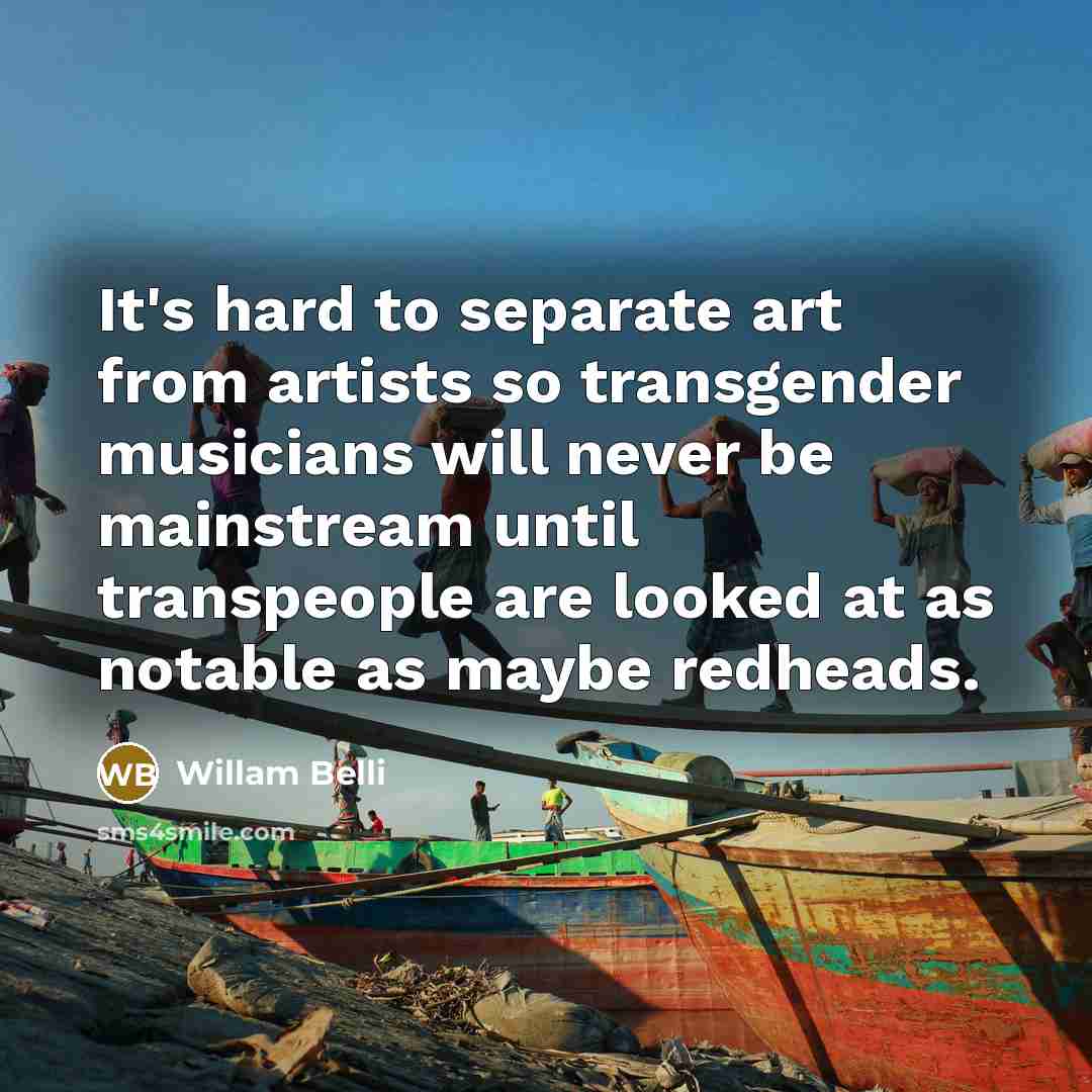 “It's hard to separate art from artists so transgender musicians…” quote by Willam Belli