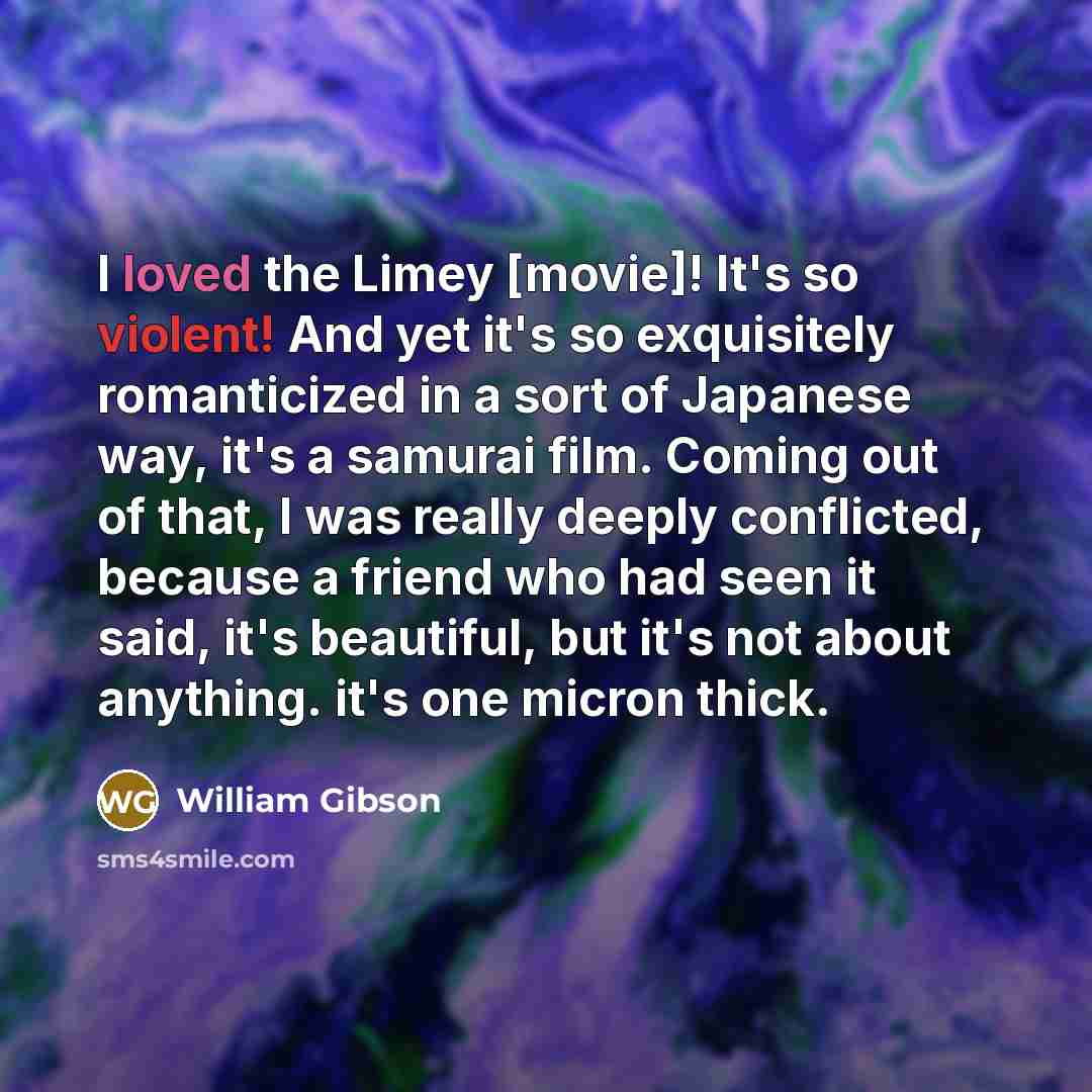 “I loved the Limey [movie]! It's so violent! And yet…” quote by William Gibson