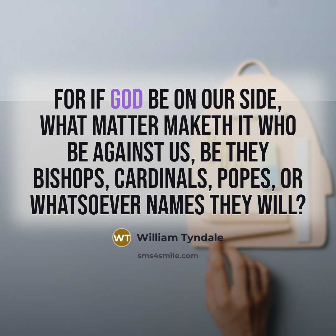 “For if God be on our side, what matter maketh…” quote by William Tyndale