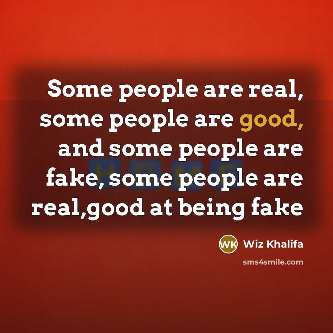 “Some people are real, some people are good, and some…” quote by Wiz Khalifa
